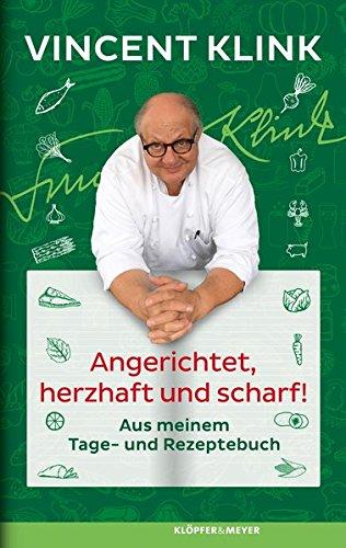 Angerichtet, herzhaft und scharf!: Aus meinem Tage- und Rezeptebuch