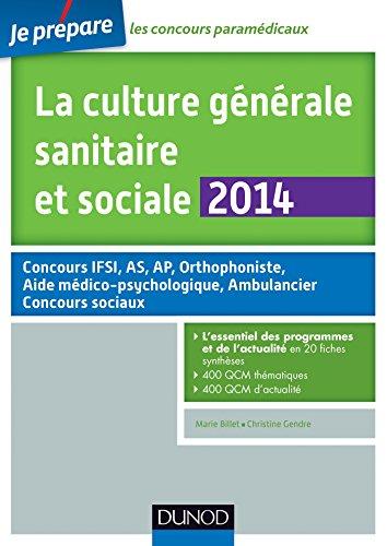 La culture générale sanitaire et sociale 2014 : concours IFSI, AS, AP, orthophoniste, aide médico-psychologique, ambulancier, concours sociaux