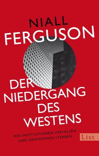 Der Niedergang des Westens: Wie Institutionen verfallen und Ökonomien sterben