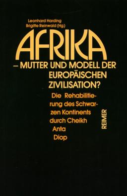 Afrika. Mutter und Modell der europäischen Zivilisation: Die Rehabilitierung des schwarzen Kontinents durch Cheikh Anta Diop