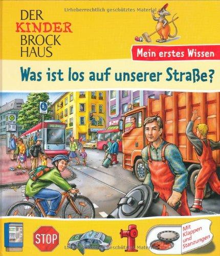 Der Kinder Brockhaus. Was ist los auf unserer Straße?: Mein erstes Wissen. Mit Klappen und Stanzungen