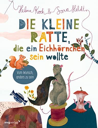 Die kleine Ratte, die ein Eichhörnchen sein wollte: Vom Wunsch anders zu sein: bebildertes Vorlesebuch ab 3, das Kindern, die sich nicht dazugehörig ... und den Glauben an sich selbst schenkt