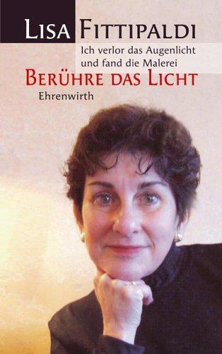 Berühre das Licht: Ich verlor das Augenlicht und fand die Malerei