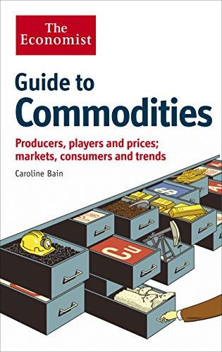 The Economist Guide to Commodities: Producers, players and prices; markets, consumers and trends