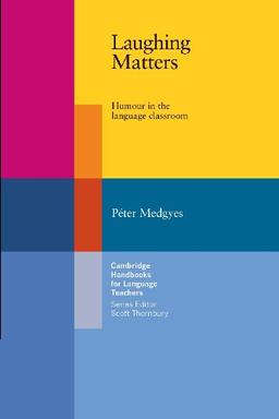 Laughing Matters: Humour in the Language Classroom (Cambridge Handbooks for Language Teachers)