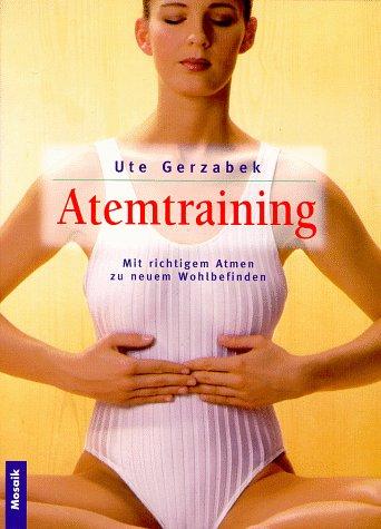 Atemtraining. Mit richtigem Atmen zu neuem Wohlbefinden