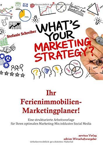 Ihr Ferienimmobilien-Marketingplaner!: Eine strukturierte Arbeitsvorlage für Ihren optimalen Marketing-Mix inklusive Social Media