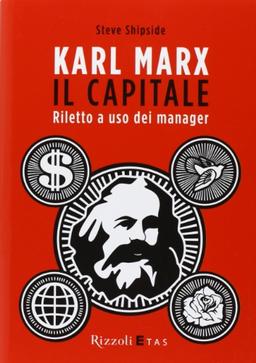 Karl Marx. Il capitale. Riletto a uso dei manager