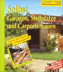 Selbst Garagen, Carports und Stellplätze bauen: Mit Profi-, Sicherheits- und Ökotips