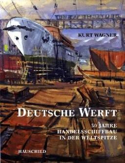 Deutsche Werft: 50 Jahre Handelsschiffbau in der Weltspitze