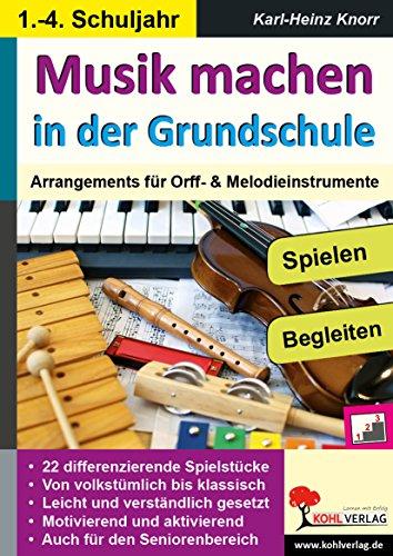 Musik machen in der Grundschule: Arrangements für Orff- & Melodieinstrumente