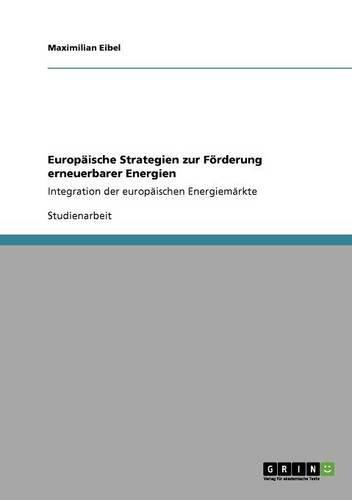 Europäische Strategien zur Förderung erneuerbarer Energien: Integration der europäischen Energiemärkte