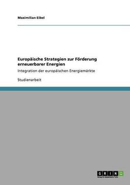 Europäische Strategien zur Förderung erneuerbarer Energien: Integration der europäischen Energiemärkte