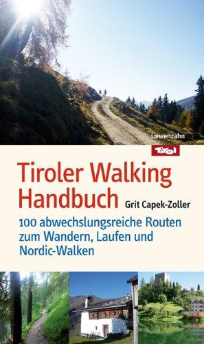 Tiroler Walking Handbuch. 100 abwechslungsreiche Routen zum Wandern, Laufen und Nordic-Walken