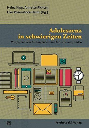 Adoleszenz in schwierigen Zeiten: Wie Jugendliche Geborgenheit und Orientierung finden (Forum Psychosozial)