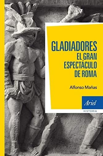 Gladiadores : el gran espectáculo de Roma (Ariel Historia)