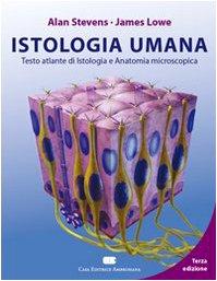 Istologia umana. Testo atlante di istologia e anatomia microscopica