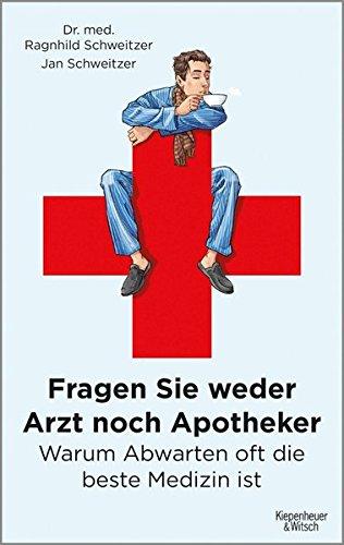 Fragen Sie weder Arzt noch Apotheker: Warum Abwarten oft die beste Medizin ist