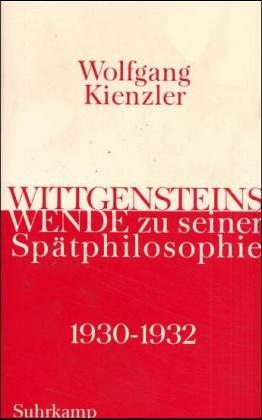 Wittgensteins Wende zu seiner Spätphilosophie 1930 bis 1932: Eine historische und systematische Darstellung