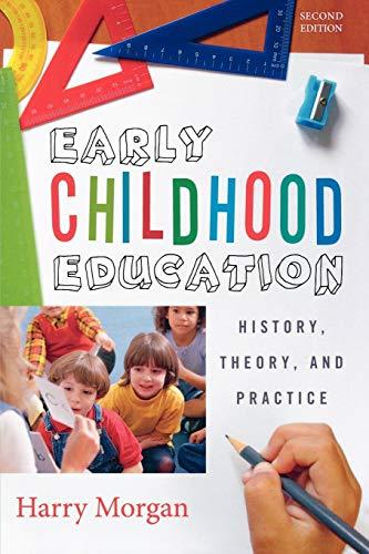 Early Childhood Education: History, Theory, and Practice: History, Theory, and Practice, Second edition