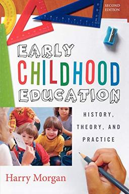 Early Childhood Education: History, Theory, and Practice: History, Theory, and Practice, Second edition