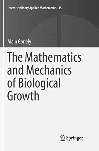 The Mathematics and Mechanics of Biological Growth (Interdisciplinary Applied Mathematics, 45, Band 45)