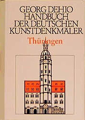 Dehio - Handbuch der deutschen Kunstdenkmäler: Handbuch der Deutschen Kunstdenkmäler, Thüringen