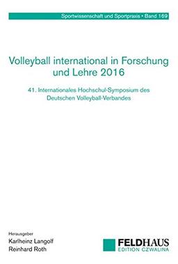 Volleyball international in Forschung und Lehre 2016: 41. Internationales Hochschul-Symposium des Deutschen Volleyball-Verbandes (Sportwissenschaft und Sportpraxis)