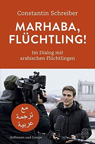 Marhaba, Flüchtling!: Im Dialog mit arabischen Flüchtlingen