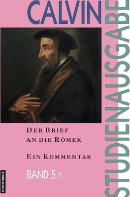 Calvin-Studienausgabe: Der Brief an die Römer: Ein Kommentar: Bd. 5.1