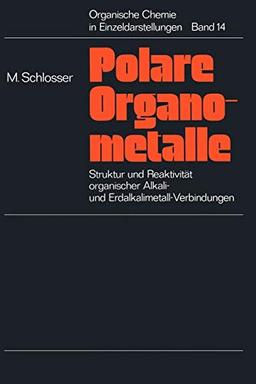 Struktur und Reaktivität polarer Organometalle: Eine Einführung in die Chemie organischer Alkali- und Erdalkalimetall-Verbindungen (Organische Chemie in Einzeldarstellungen, 14, Band 14)