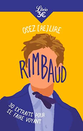 Osez (re)lire Rimbaud : 30 extraits pour se faire voyant