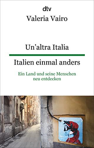 Un'altra Italia Italien einmal anders: Ein Land und seine Menschen neu entdecken – dtv zweisprachig für Fortgeschrittene – Italienisch