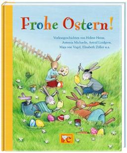 Frohe Ostern!: Vorlesegeschichten von Helme Heine, Antonia Michaelis, Astrid Lindgren, Maja von Vogel ... Große Vorlesebücher