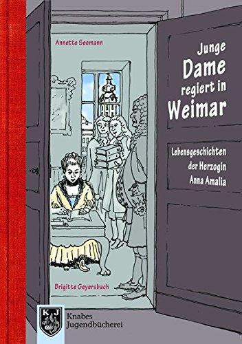 Junge Dame regiert in Weimar: Lebensgeschichten der Herzogin Anna Amalia (1739-1807) - Band 2 (Knabes Jugendbuecherei)