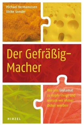 Der Gefräßig-Macher: Wie uns Glutamat zu Kopfe steigt und warum wir immer dicker werden