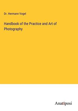 Handbook of the Practice and Art of Photography