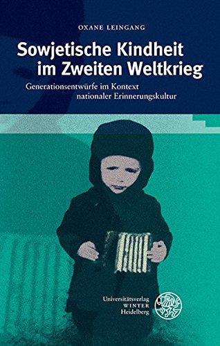 Sowjetische Kindheit im Zweiten Weltkrieg: Generationsentwürfe im Kontext nationaler Erinnerungskultur (Beiträge zur slavischen Philologie)