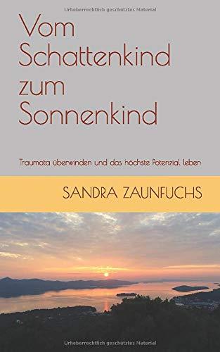 Vom Schattenkind zum Sonnenkind: Traumata überwinden und das höchste Potenzial leben