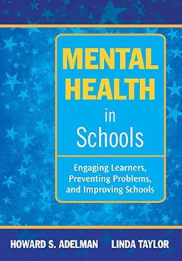 Mental Health in Schools: Engaging Learners, Preventing Problems, and Improving Schools