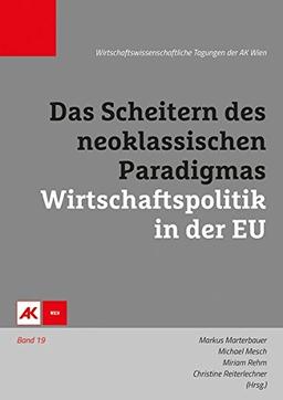 Das Scheitern des neoklassischen Paradigmas – Wirtschaftspolitik in der EU (Wirschaftswissenschaftliche Tagungen der AK Wien)