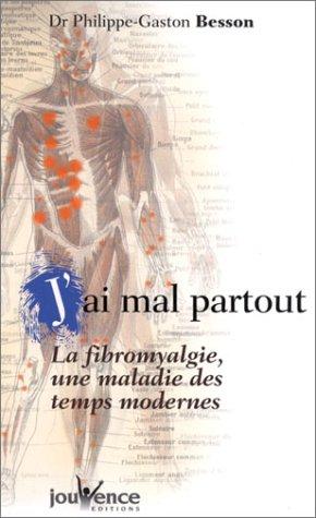 J'ai mal partout ! : la fibromyalgie, une maladie des temps modernes