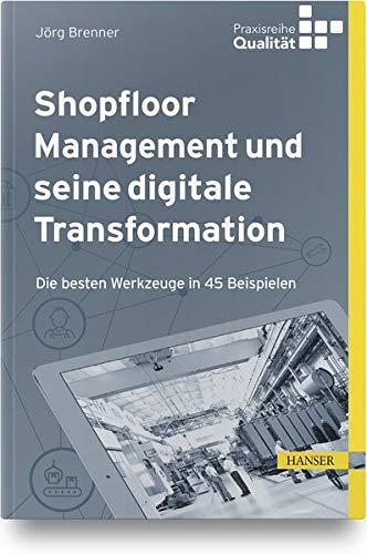 Shopfloor Management und seine digitale Transformation: Die besten Werkzeuge in 45 Beispielen