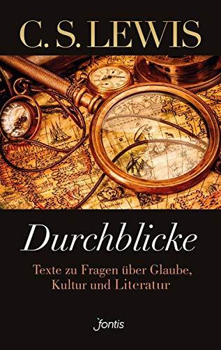 Durchblicke: Texte zu Fragen über Glauben, Kultur und Literatur