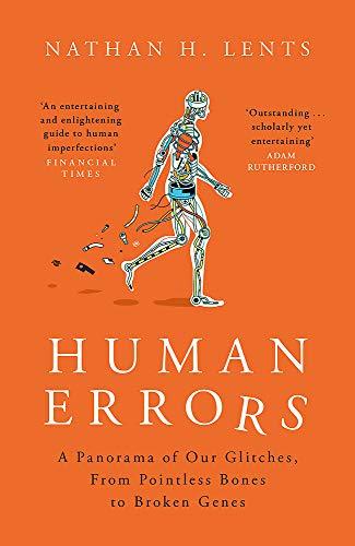 Human Errors: A Panorama of Our Glitches, From Pointless Bones to Broken Genes