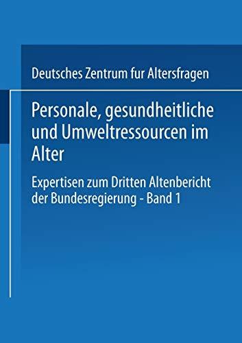 Expertisen zum Dritten Altenbericht der Bundesregierung, Bd.1, Personale, gesundheitliche und Umweltressourcen im Alter: Expertisen zum Dritten Altenbericht der Bundesregierung ― Band I