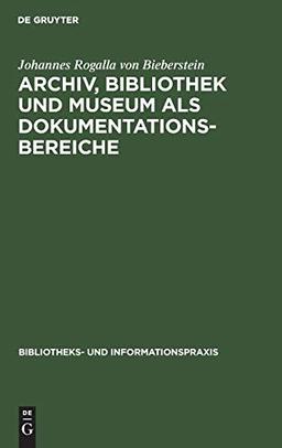 Archiv, Bibliothek und Museum als Dokumentationsbereiche (Bibliotheks- und Informationspraxis, 16, Band 16)