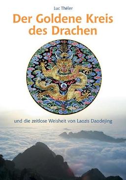 Der Goldene Kreis des Drachen. Und die zeitlose Weisheit von Laozis Daodejing