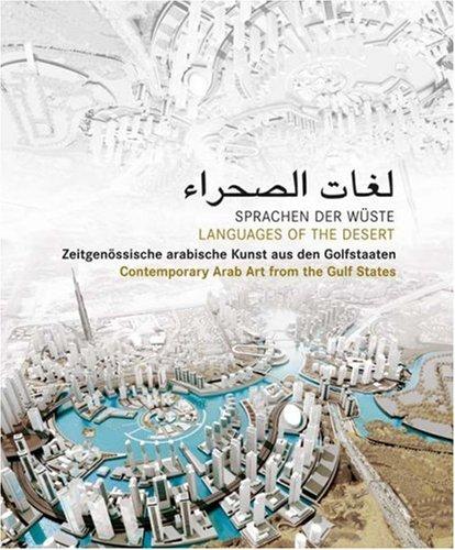 Sprachen der Wüste - Languages of the desert: Zeitgenössische arabische Kunst aus den Golfstaaten  Contemporary Arab Art from the Golf States