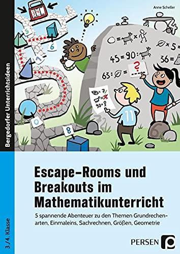 Escape-Rooms und Breakouts im Mathematikunterricht: 5 spannende Abenteuer zu den Themen Grundrechenart en, Einmaleins, Sachrechnen, Größen, Geometrie (3. und 4. Klasse)